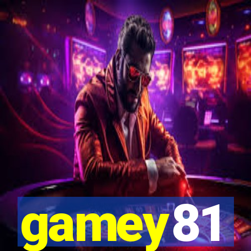 gamey81