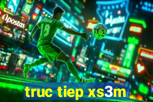 truc tiep xs3m