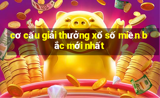 cơ cấu giải thưởng xổ số miền bắc mới nhất