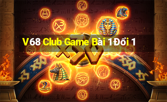 V68 Club Game Bài 1 Đổi 1