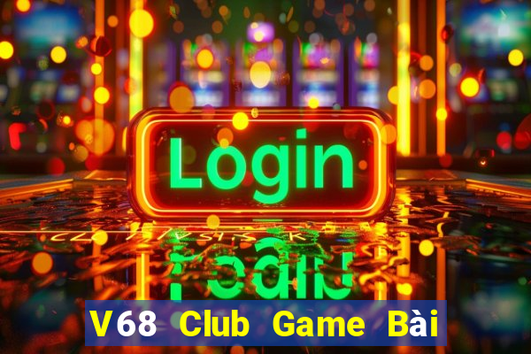 V68 Club Game Bài 1 Đổi 1