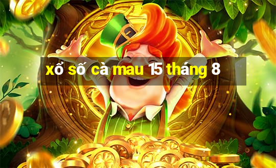 xổ số cà mau 15 tháng 8