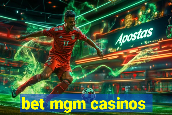 bet mgm casinos