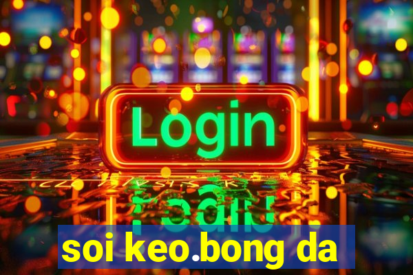 soi keo.bong da