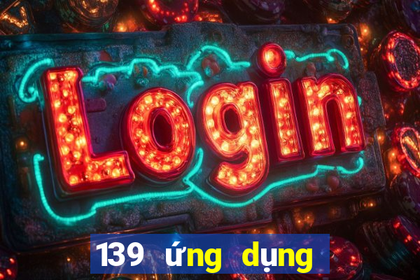 139 ứng dụng xổ số lăn bóng