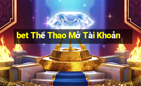 bet Thể Thao Mở Tài Khoản