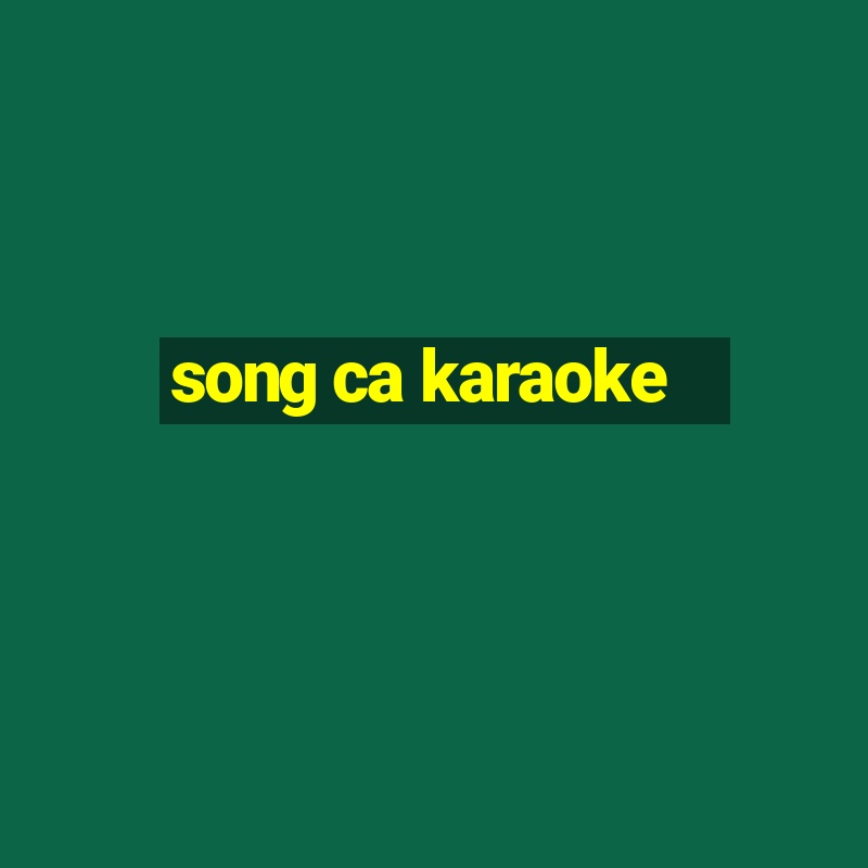 song ca karaoke