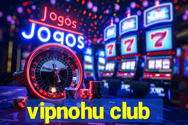 vipnohu club