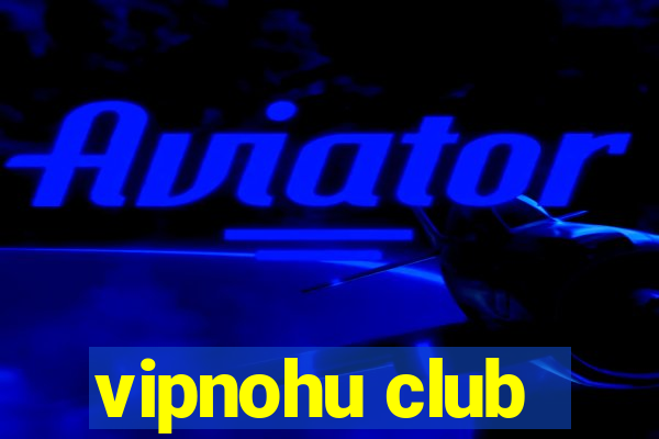 vipnohu club