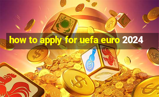 how to apply for uefa euro 2024