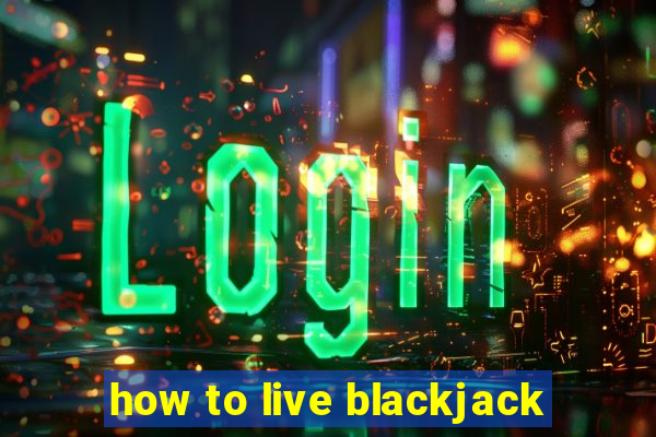 how to live blackjack