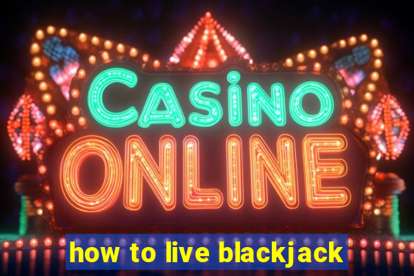 how to live blackjack