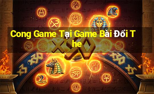 Cong Game Tại Game Bài Đổi The