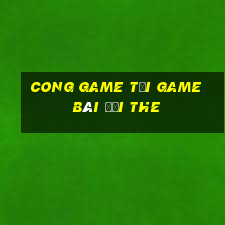 Cong Game Tại Game Bài Đổi The