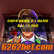 Cong Game Tại Game Bài Đổi The