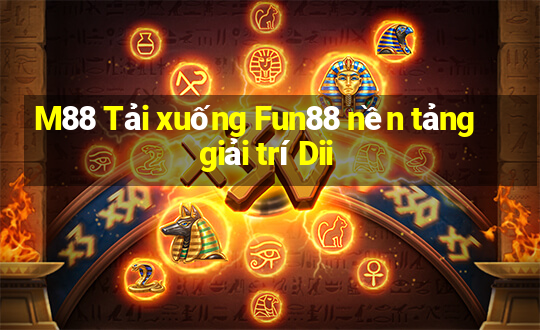 M88 Tải xuống Fun88 nền tảng giải trí Dii