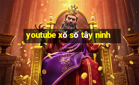 youtube xổ số tây ninh