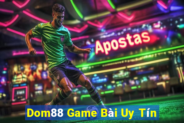 Dom88 Game Bài Uy Tín