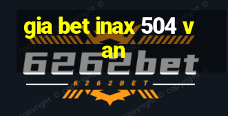 gia bet inax 504 van