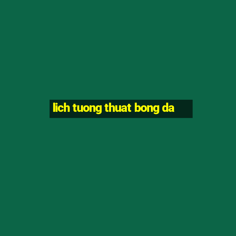 lich tuong thuat bong da