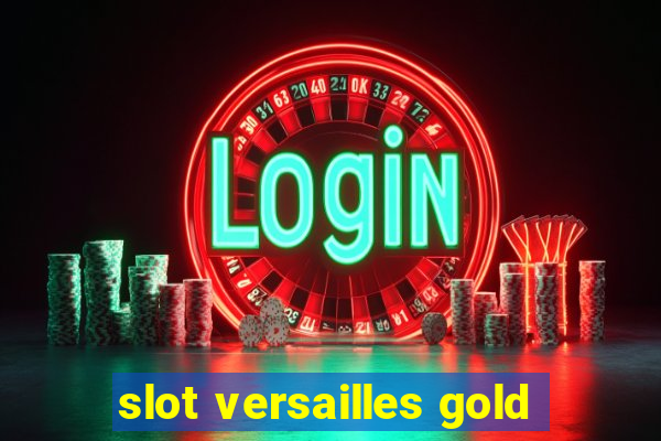 slot versailles gold