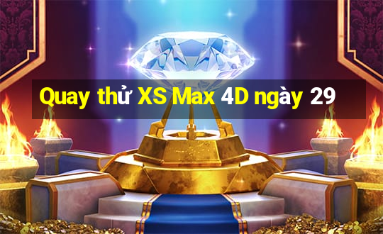 Quay thử XS Max 4D ngày 29