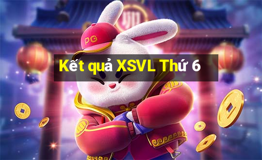 Kết quả XSVL Thứ 6