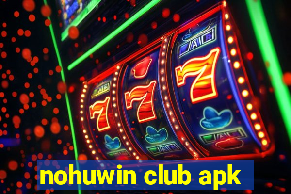 nohuwin club apk