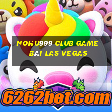 Nohu999 Club Game Bài Las Vegas