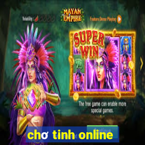 chơ tinh online