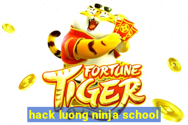 hack luong ninja school