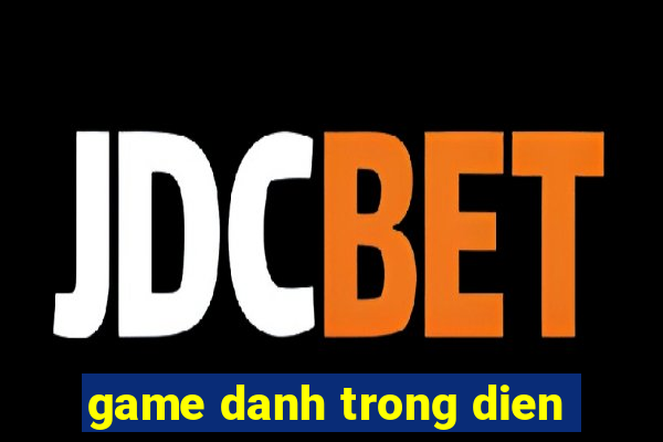 game danh trong dien