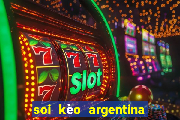 soi kèo argentina hôm nay