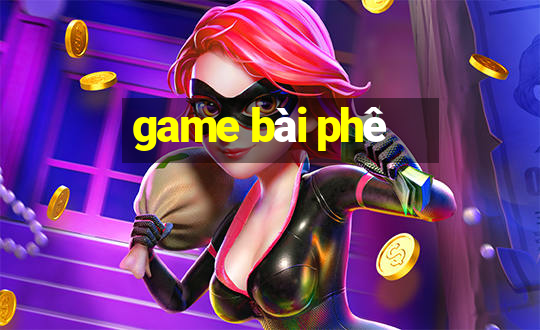 game bài phê