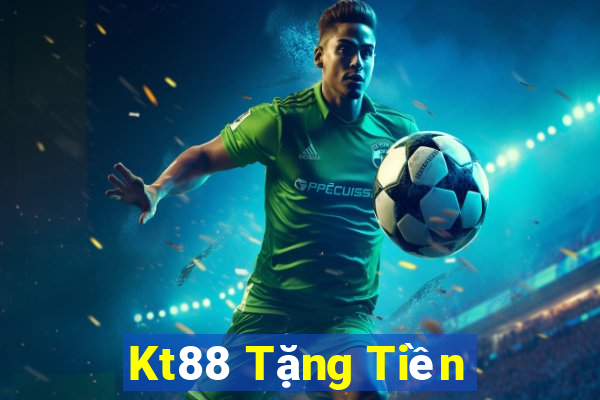 Kt88 Tặng Tiền