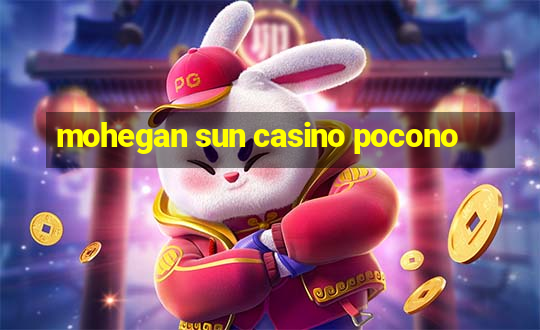 mohegan sun casino pocono