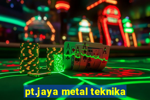 pt.jaya metal teknika