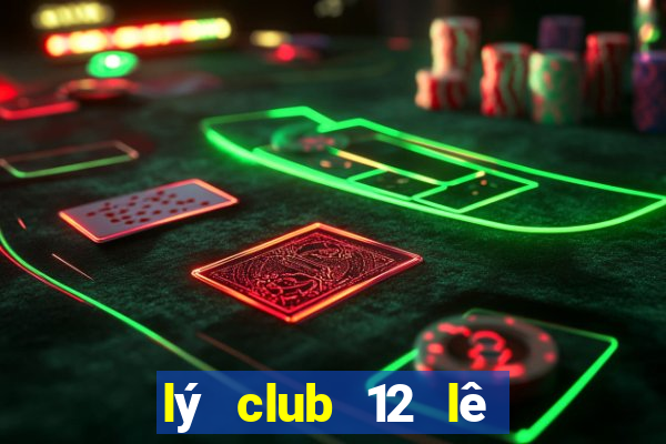 lý club 12 lê phụng hiểu