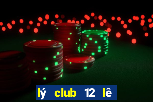 lý club 12 lê phụng hiểu