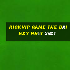 Rickvip Game The Bài Hay Nhất 2021