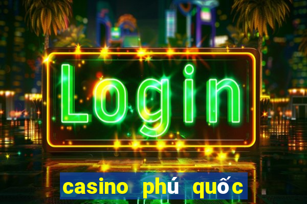 casino phú quốc ở đâu