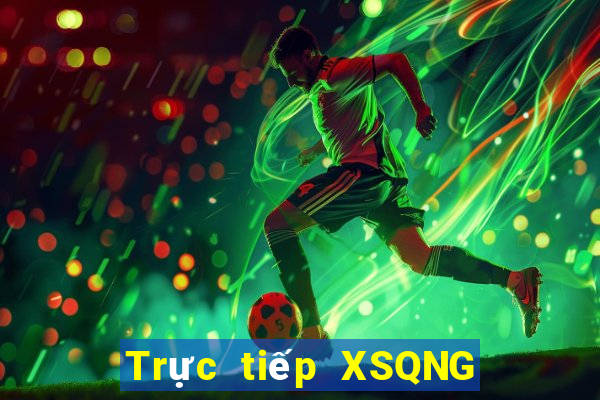 Trực tiếp XSQNG ngày thứ sáu