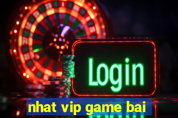 nhat vip game bai