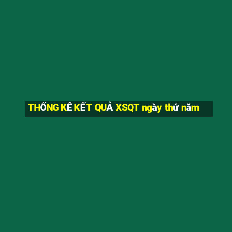 THỐNG KÊ KẾT QUẢ XSQT ngày thứ năm