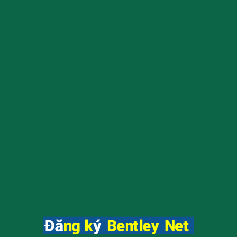 Đăng ký Bentley Net