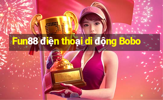 Fun88 điện thoại di động Bobo