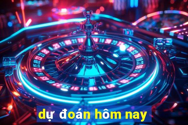 dự đoán hôm nay