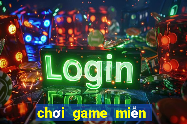 chơi game miễn phí trên máy tính