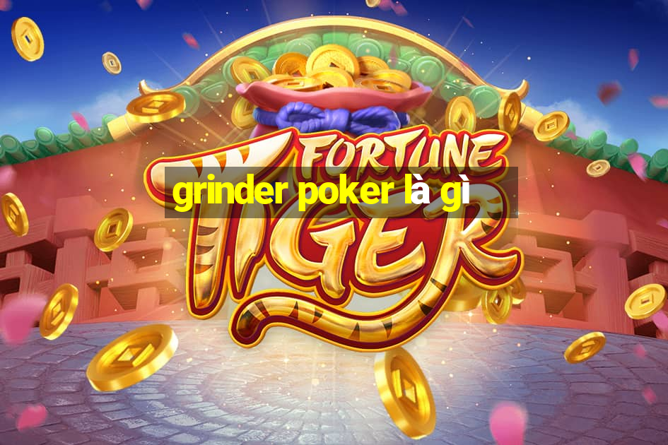 grinder poker là gì