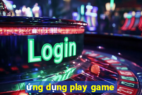 ứng dụng play game